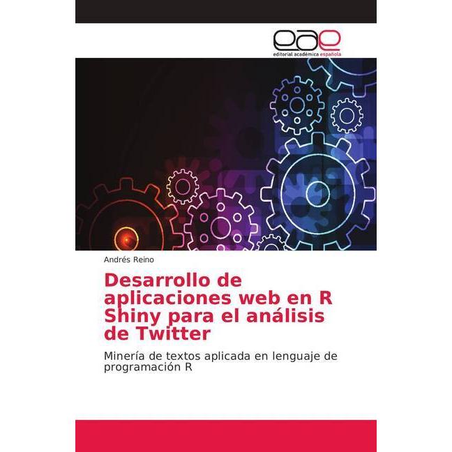 Desarrollo de aplicaciones web en R Shiny para el análisis de Twitter, Fachbücher von Andrés Reino