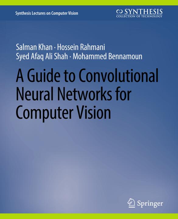 Produktbild A Guide to Convolutional Neural Networks for Computer Vision (Englisch, Hossein Rahmani, Mohammed Bennamoun, Salman Khan, Syed Afaq Ali Shah, 2018)