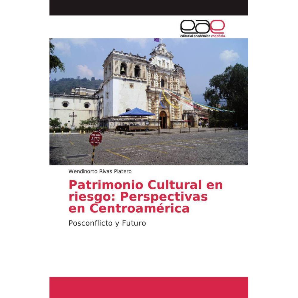 Patrimonio Cultural en riesgo: Perspectivas en Centroamérica, Fachbücher von Wendinorto Rivas Platero