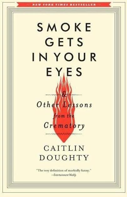Produktbild Smoke Gets in Your Eyes & Other Lessons from the Crematory (Englisch, Caitlin Doughty, 2015)