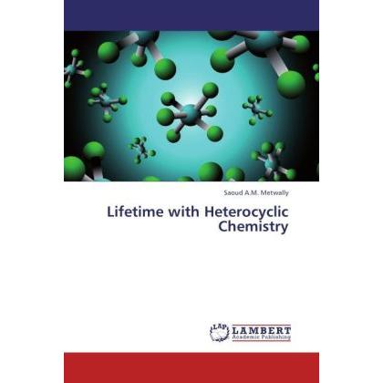 Lifetime with Heterocyclic Chemistry, Fachbücher von Saoud A.M. Metwally