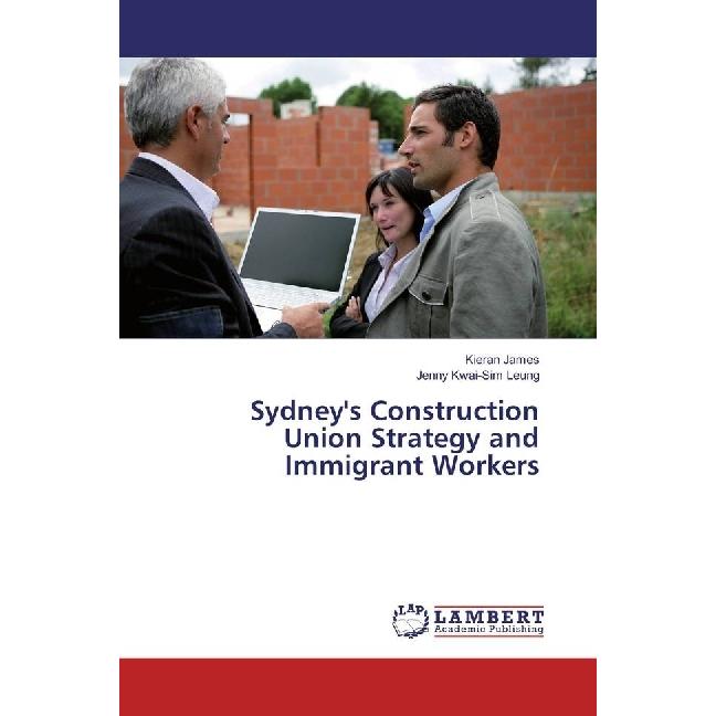 Sydney's Construction Union Strategy and Immigrant Workers, Fachbücher von Kieran James, Jenny Kwai-Sim Leung