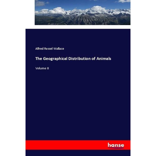 The Geographical Distribution of Animals, Fachbücher von Alfred Russel Wallace