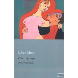 Vereinigungen, Belletristik von Robert Musil