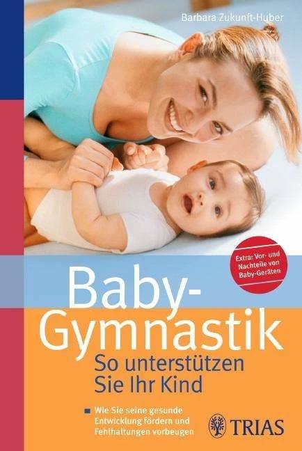 Baby-Gymnastik: So unterstützen Sie Ihr Kind (Deutsch, Barbara Zukunft-Huber, 2009)