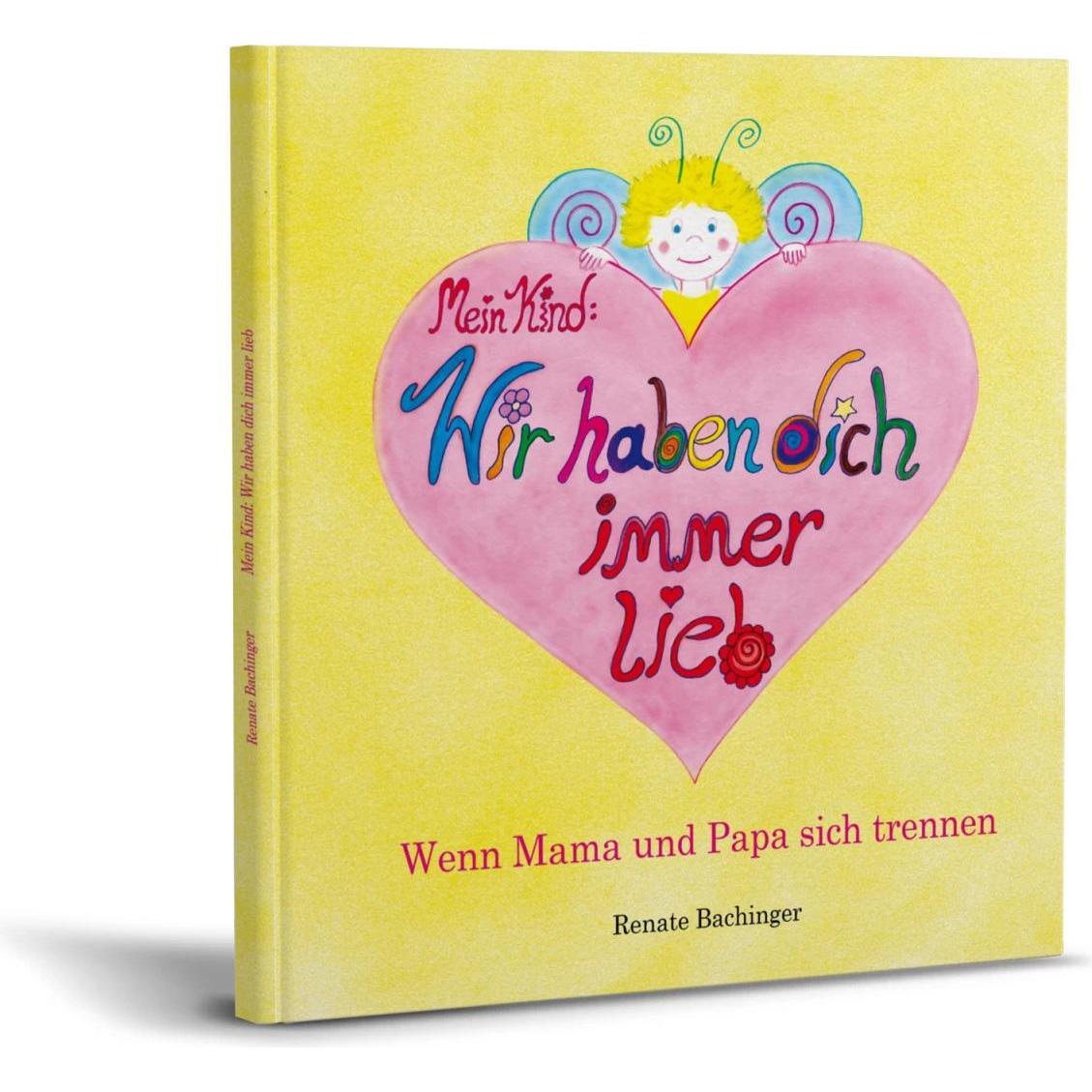 Mein Kind: Wir haben dich immer lieb!, Kinderbücher von Renate Bachinger