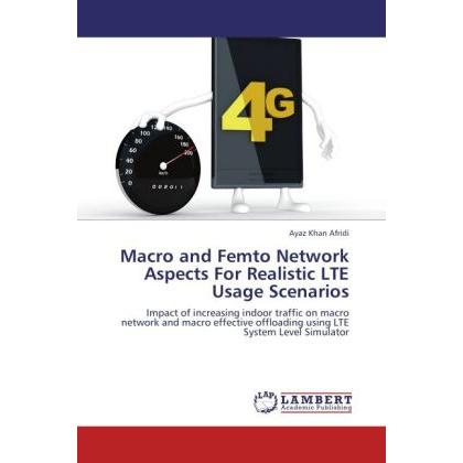 Macro and Femto Network Aspects For Realistic LTE Usage Scenarios, Fachbücher