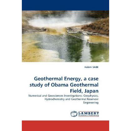 Geothermal Energy, a case study of Obama Geothermal Field, Japan, Fachbücher von Hakim Saibi