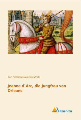 Produktbild Jeanne d'Arc, die Jungfrau von Orleans (Deutsch, Karl Friedrich Heinrich Strass, 2016)