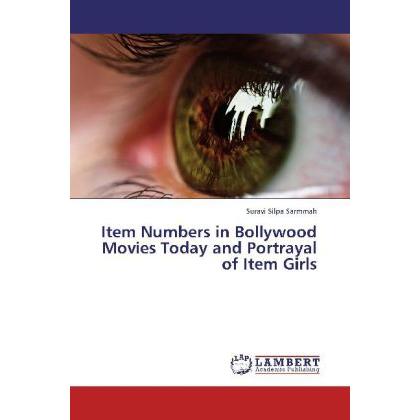 Item Numbers in Bollywood Movies Today and Portrayal of Item Girls, Fachbücher von Suravi Silpa Sarmmah