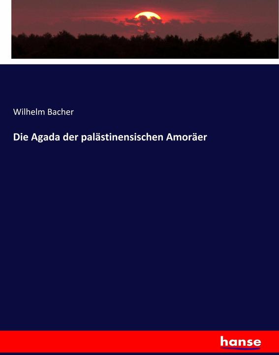 Produktbild Die Agada der palästinensischen Amoräer (Deutsch, Wilhelm Bacher, 2017)