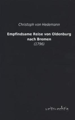 Produktbild Empfindsame Reise von Oldenburg nach Bremen (Deutsch, Christoph von Hedemann, 2013)