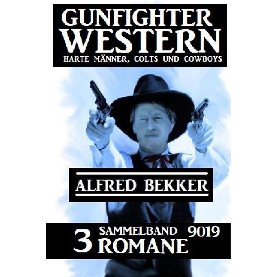 Gunfighter Western Sammelband 9019 - 3 Romane: Harte Männer, Colts und Cowboys, Belletristik von Alfred Bekker