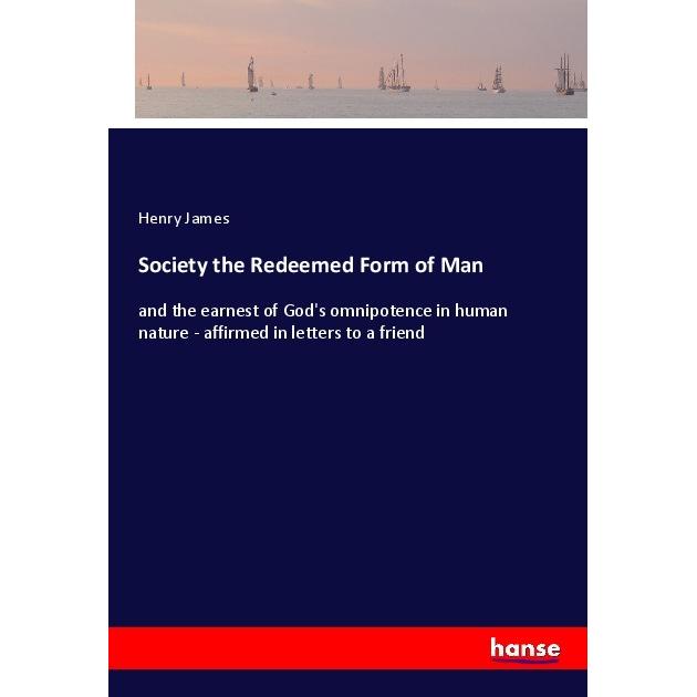 Society the Redeemed Form of Man, Belletristik von Henry James