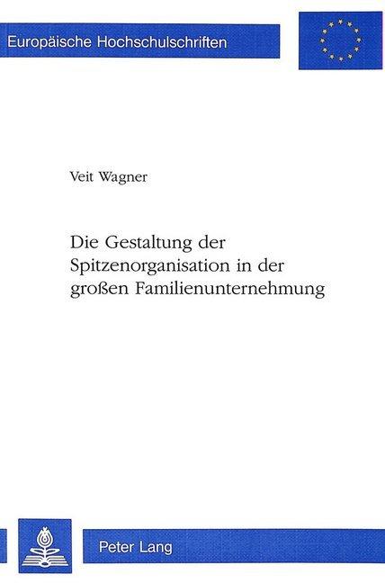 Produktbild Die Gestaltung der Spitzenorganisation in der grossen Familienunternehmung (Deutsch, Veit Wagner, 1994)