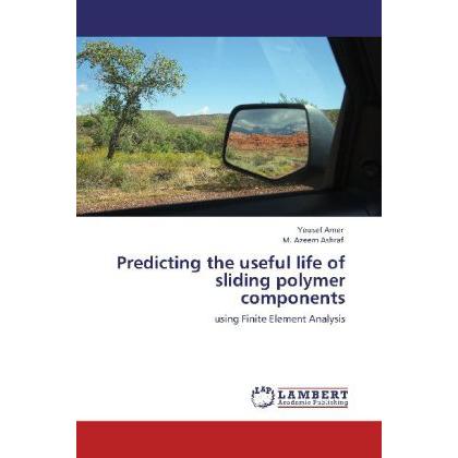 Predicting the useful life of sliding polymer components, Fachbücher von Yousef Amer, M. Azeem Ashraf