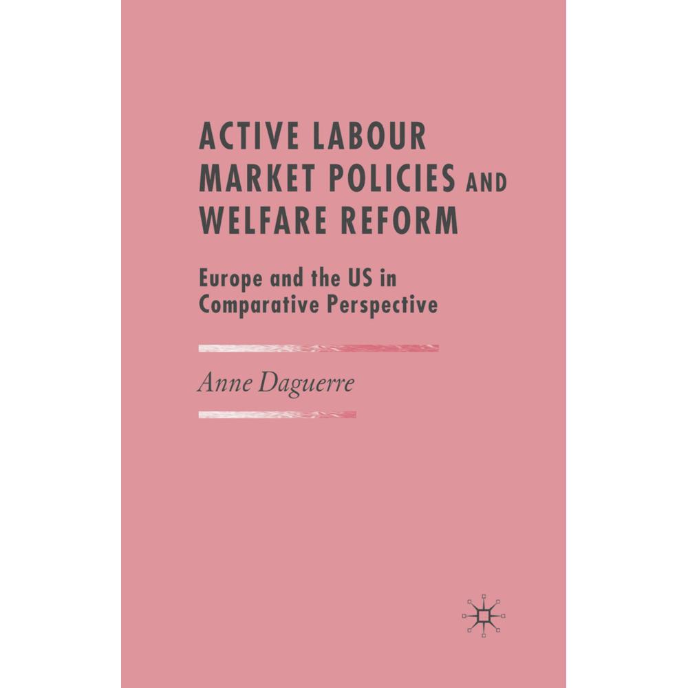 Active Labour Market Policies and Welfare Reform, Fachbücher von A. Daguerre