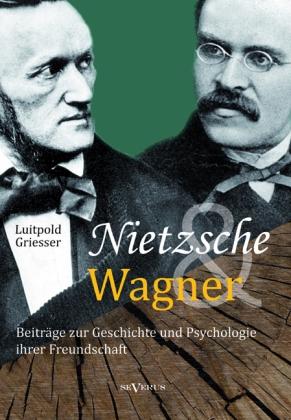 Produktbild Nietzsche und Wagner - Beiträge zur Geschichte und Psychologie ihrer Freundschaft (Luitpold Griesser, 2013)
