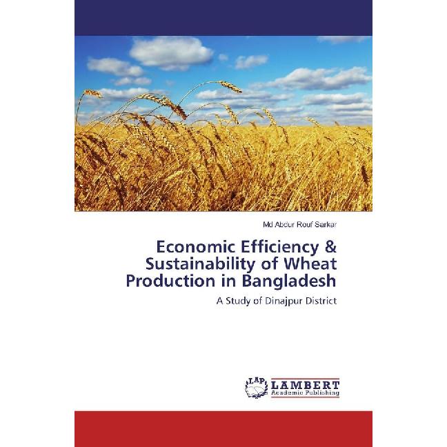 Economic Efficiency & Sustainability of Wheat Production in Bangladesh, Fachbücher von Md Abdur Rouf Sarkar