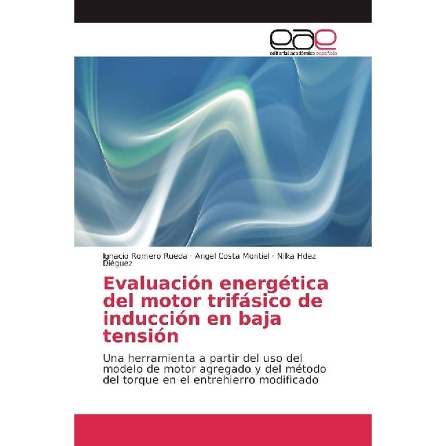 Evaluación energética del motor trifásico de inducción en baja tensión, Fachbücher von Nilka Hdez Diéguez, Ignacio Romer...