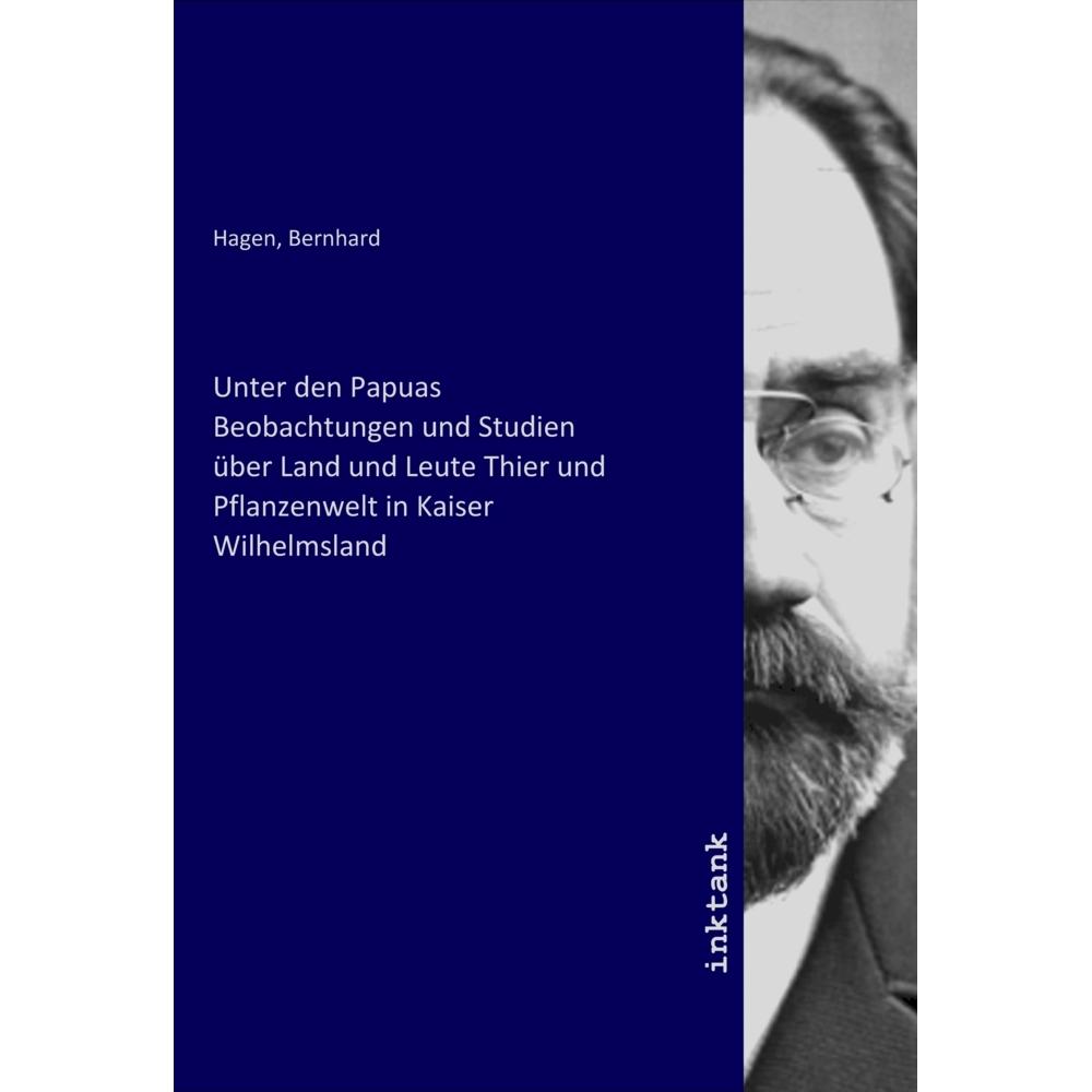 Unter den Papuas Beobachtungen und Studien über Land und Leute Thier und Pflanzenwelt in Kaiser Wilh, Fachbücher von Ber...
