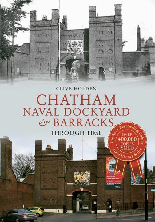 Produktbild Chatham Naval Dockyard & Barracks Through Time (Englisch, Clive Holden, 2014)