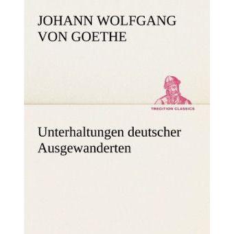 Unterhaltungen deutscher Ausgewanderten, Belletristik von Johann Wolfgang von Goethe