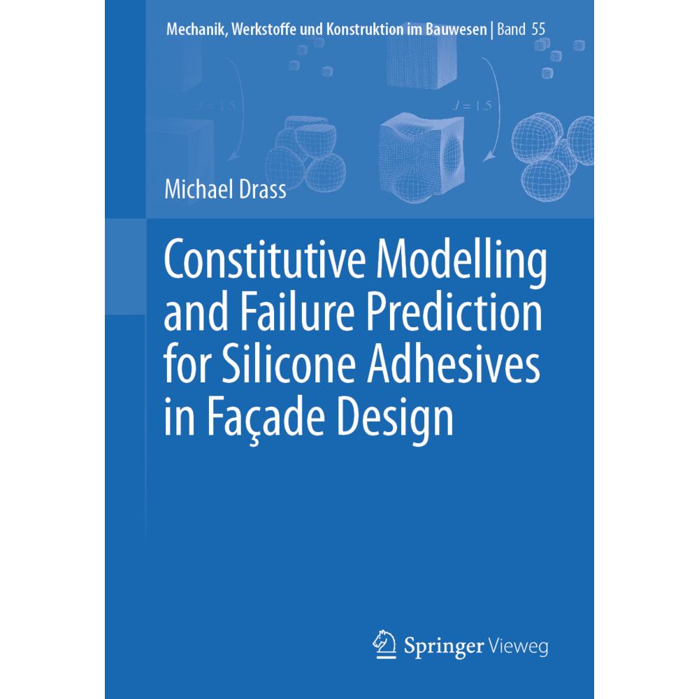 Constitutive Modelling and Failure Prediction for Silicone Adhesives in Fac ade Design, Fachbücher von Michael Drass