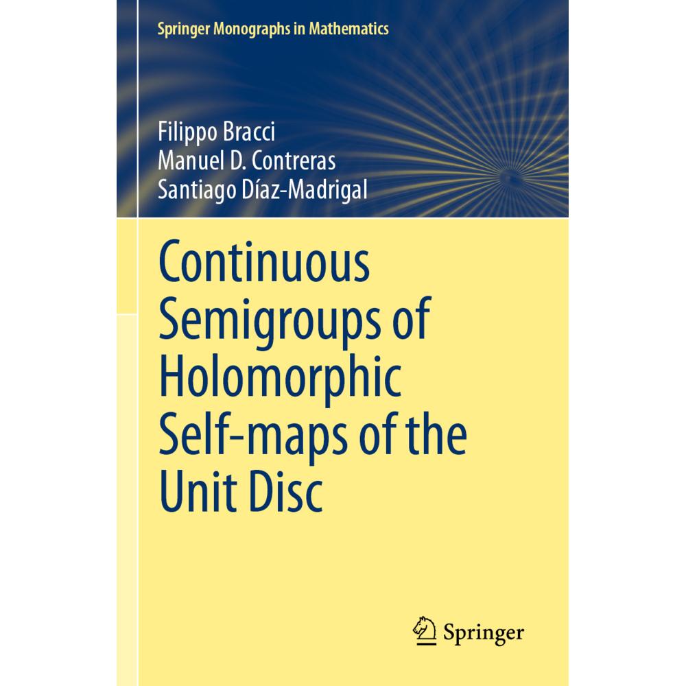 Continuous Semigroups of Holomorphic Self-maps of the Unit Disc, Fachbücher von Filippo Bracci, Manuel D. Contreras, San...