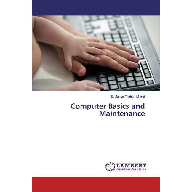 Computer Basics and Maintenance, Fachbücher von Estifanos Tilahun Mihret
