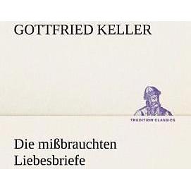 Die missbrauchten Liebesbriefe, Belletristik von Gottfried Keller