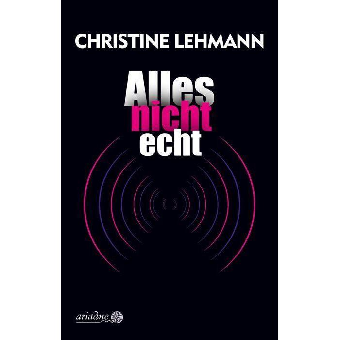 Alles nicht echt, Belletristik von Christine Lehmann