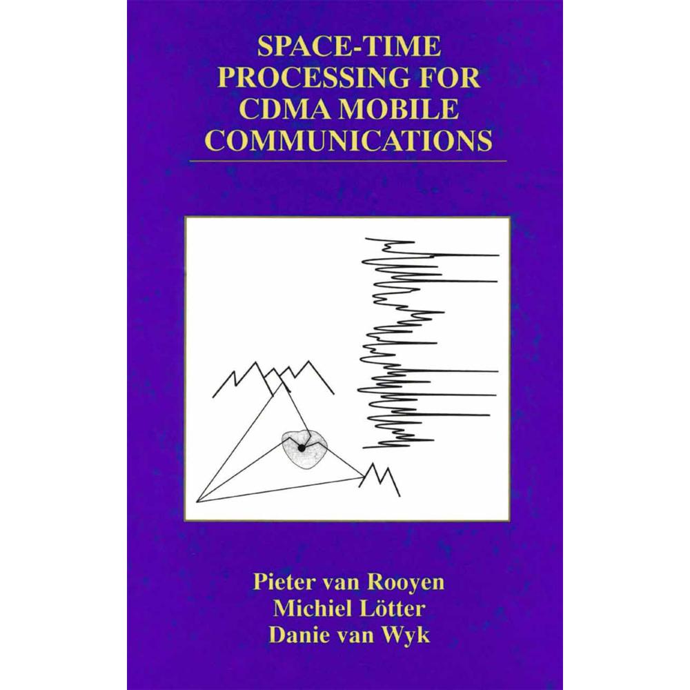 Space-Time Processing for CDMA Mobile Communications, Fachbücher von Michiel P. Lötter, Pieter van Rooyen, Danie van Wyk