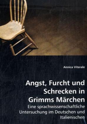 Angst, Furcht und Schrecken in Grimms Märchen (Deutsch, Italienisch, Annica Viterale, 2008)