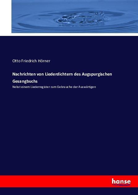 Produktbild Nachrichten von Liederdichtern des Augspurgischen Gesangbuchs (Deutsch, Otto Friedrich Hörner, 2017)