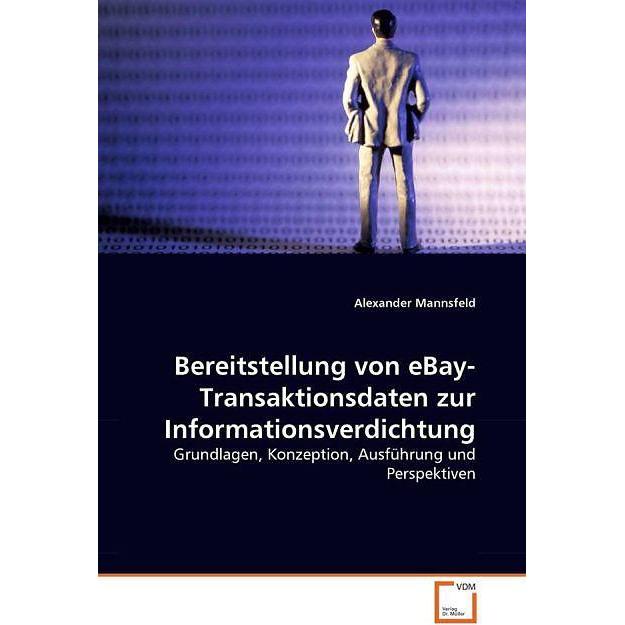 Bereitstellung von eBay-Transaktionsdaten zur Informationsverdichtung, Fachbücher von Alexander Mannsfeld