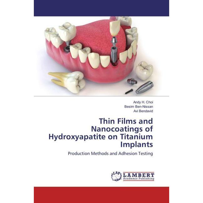 Thin Films and Nanocoatings of Hydroxyapatite on Titanium Implants, Fachbücher von Besim Ben-Nissan, Avi Bendavid, Andy ...