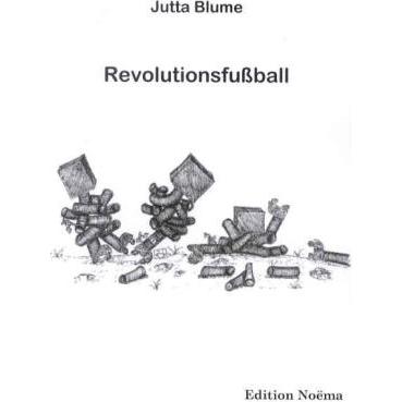 Revolutionsfussball, Belletristik von Jutta Blume