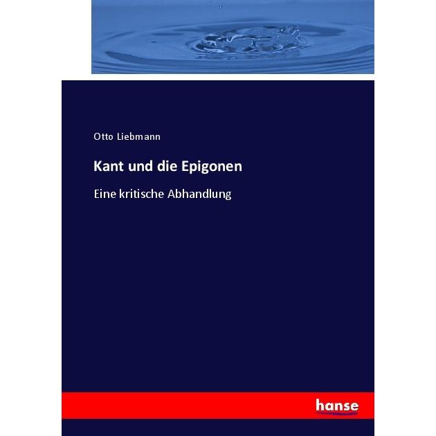 Kant und die Epigonen, Fachbücher von Otto Liebmann