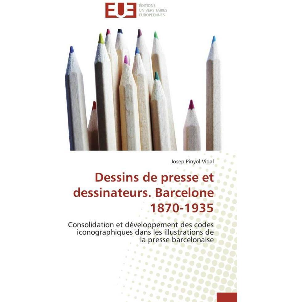 Dessins de presse et dessinateurs. Barcelone 1870-1935, Fachbücher von Josep Pinyol Vidal