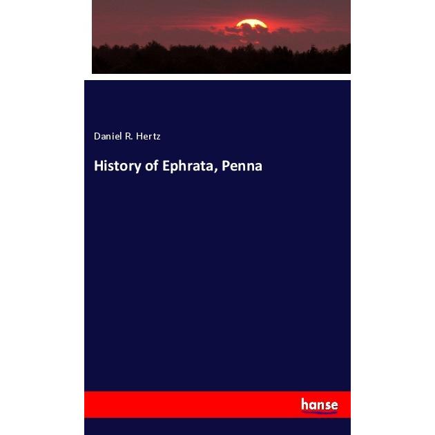 History of Ephrata, Penna, Fachbücher von Daniel R. Hertz