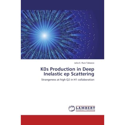 K0s Production in Deep Inelastic ep Scattering, Fachbücher von Julia E. Ruiz Tabasco
