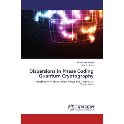 Dispersions in Phase Coding Quantum Cryptography, Fachbücher von Martin Suda, Osman Akcatepe