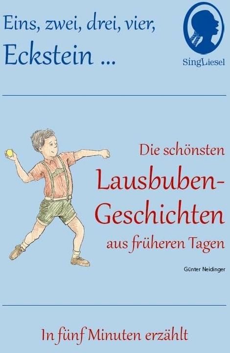 Produktbild 1 2 3 4 Eckstein, Die schönsten Lausbuben-Geschichten aus früheren Tagen für Menschen mit Demenz (Deutsch, Günter Neidinger, SingLiesel GmbH, 2014)