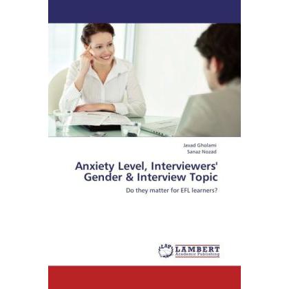 Anxiety Level, Interviewers' Gender & Interview Topic, Fachbücher von Javad Gholami, Sanaz Nozad