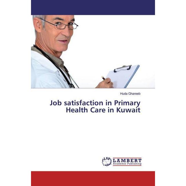 Job satisfaction in Primary Health Care in Kuwait, Fachbücher von Huda Ghareeb