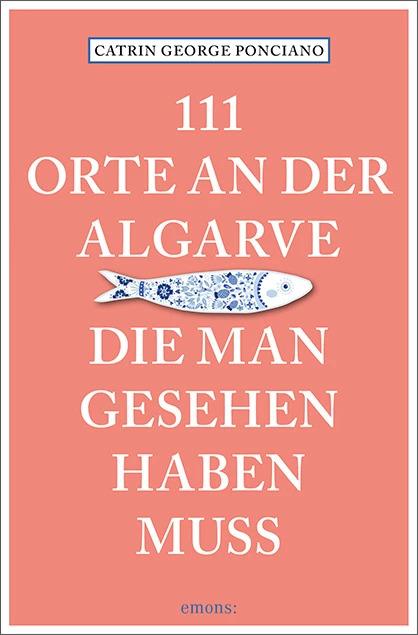 Produktbild 111 Orte an der Algarve, die man gesehen haben muss (Deutsch, Catrin George Ponciano, 2023)