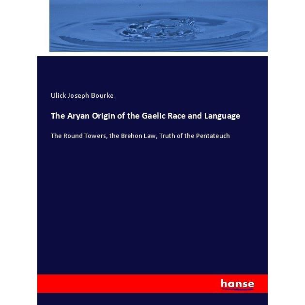 The Aryan Origin of the Gaelic Race and Language, Fachbücher von Ulick Joseph Bourke