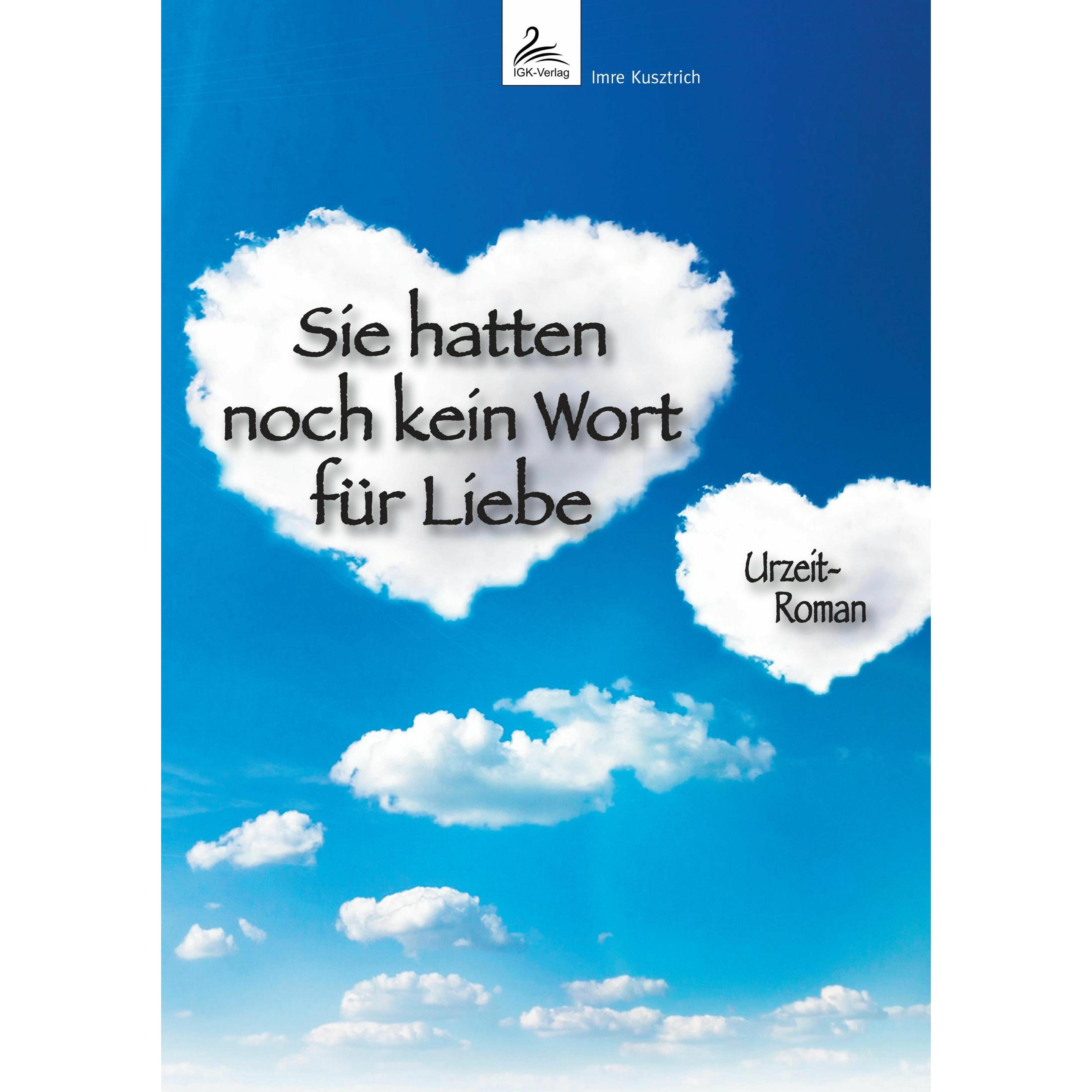 Thumbnail - Sie hatten noch kein Wort für Liebe, Belletristik von Imre Kusztrich