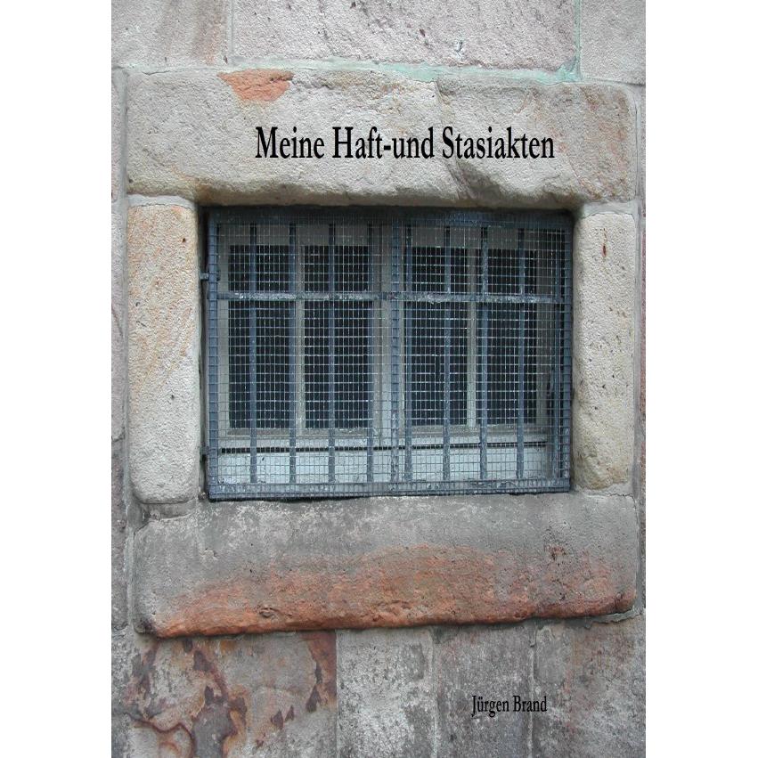 Meine Haft-und Stasiakten, Belletristik von Jürgen Brand